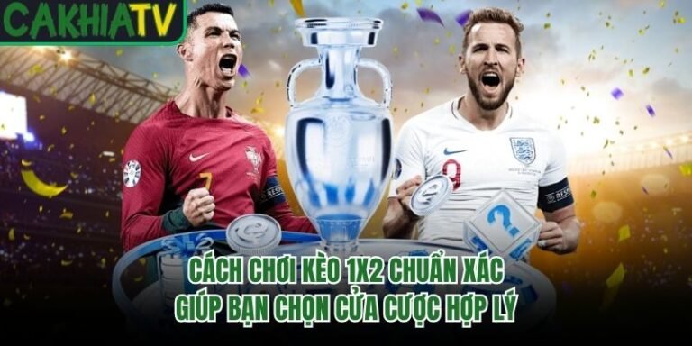 Cách Chơi Kèo 1x2 Chuẩn Xác Giúp Bạn Chọn Cửa Cược Hợp Lý